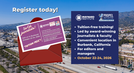 Background: a photo of the city of Burbank from a high area. White text reads "Register today!" An envelope opens to a postcard with text reading "So-Cal journalists! Join us in Burbank! Oct. 22-24, 2026. *Tuition Free*!" At right, over a dark blue rectangle, the logos for the Maynard Institute and the Propel Initiative. White text in a bulleted list reads "Tuition-free training! Let by Award-winning journalists and faculty. Convenient Location in Burbank, California. For editors and managers. October 22-24, 2026." 