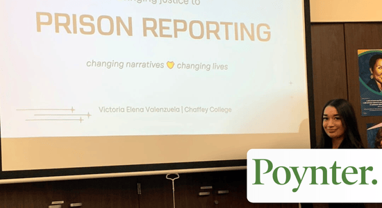 A young woman stands below a large projection screen that reads "Prison reporting. Changing narratives, changing lives. Victoria Elene Valenzuela | Chaffey College." Bottom right, the logo for the Poynter Institute. 