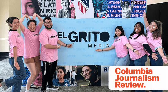 A photo of six people wearing pink shirts. They stand in front of a large poster with a blue center, black text in the middle reads "El Grito media." Bottom right, the logo for the Columbia Journalism Review. 