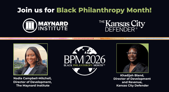 Over a black background, white and green text reads "Join us for Black Philanthropy Month!" Below, in white, the logos for the Maynard Institute and the Kansas City Defender. A colorful stripe. On either side, headshots of Nadia Campbell-Mitchell, a Black woman with shoulder-length hair and a cityscape behind her, and Khadijah Bland, a Black woman with glasses and a black background behind her, outlined in green. Center, the logo in white and green for Black Philanthropy Month 2026. Beneath each headshot, text reads "Nadia Campbell-Mitchell, Director of Development, The Maynard Institute" and "Khadijah Bland, Director of Development and Revenue, the Kansas City Defender." 
